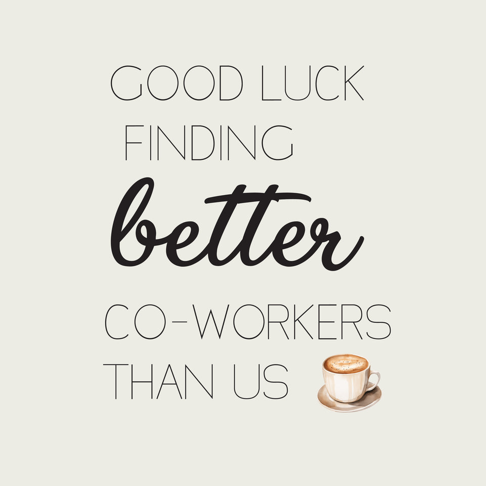 Good luck finding better co-workers than us greeting card