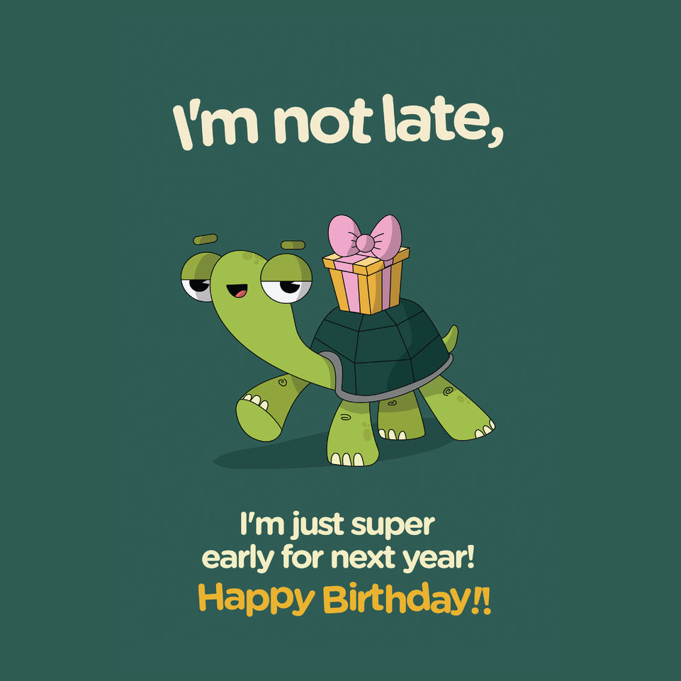 I'm not late i'm just super early for next year birthday greeting card