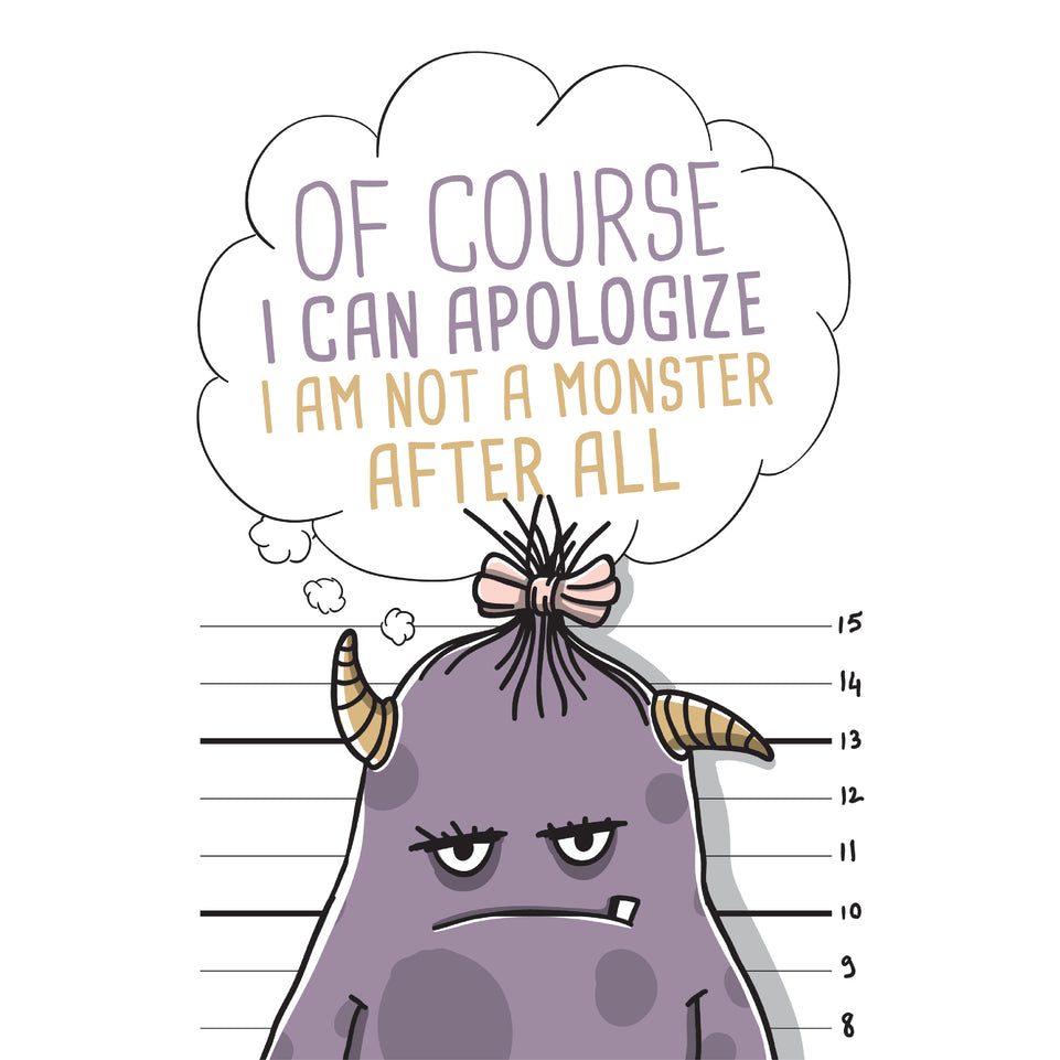 Of course i can apologize i am not a monster apology greeting card