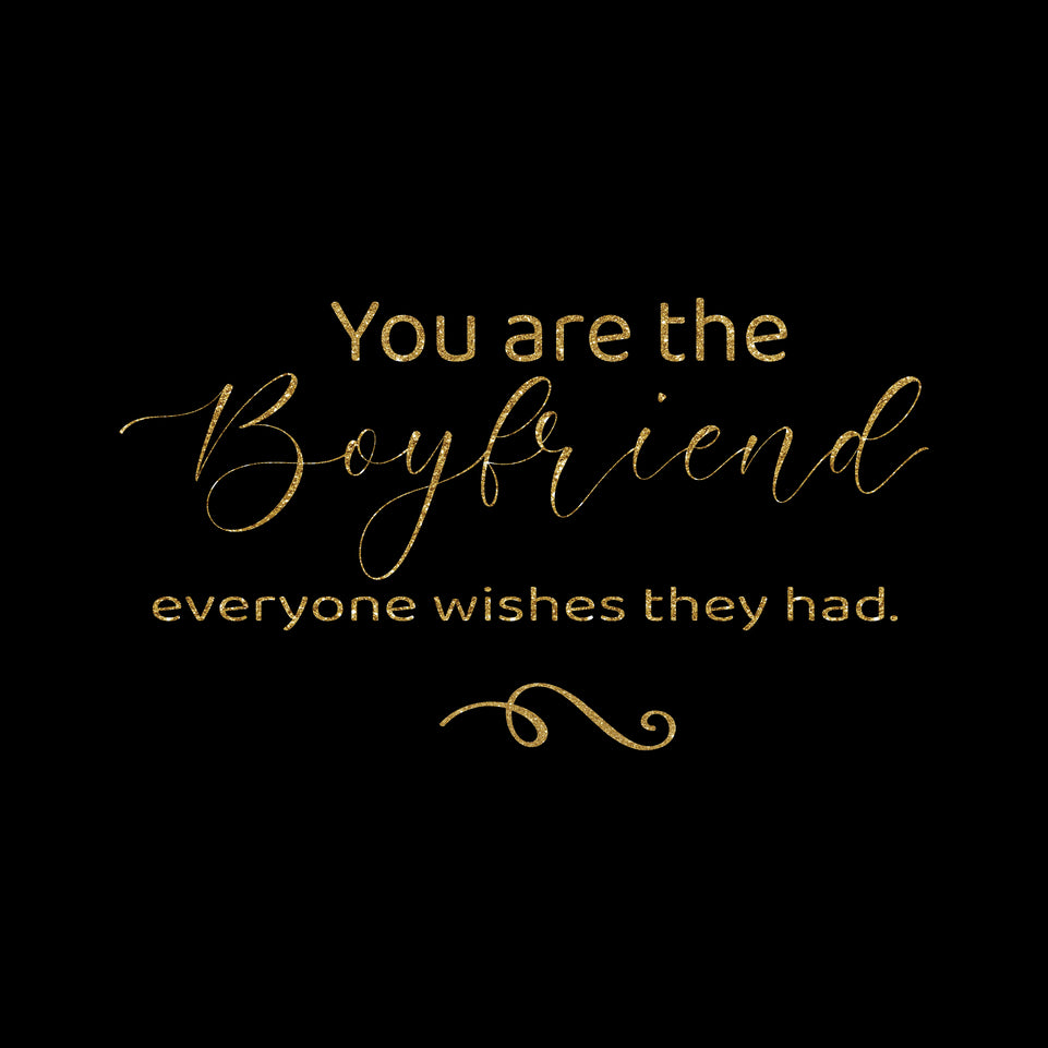 You are the boyfriend everyone wishes they had greeting card