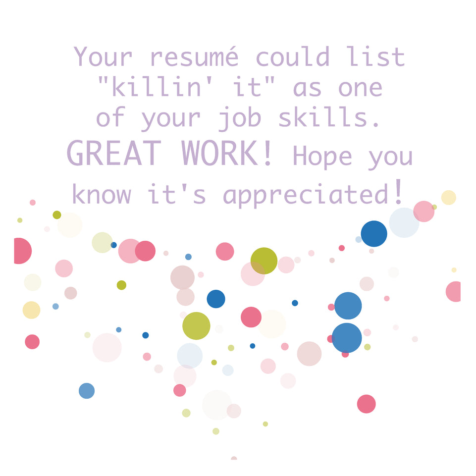Your resume could list "killin' it" great work greeting card