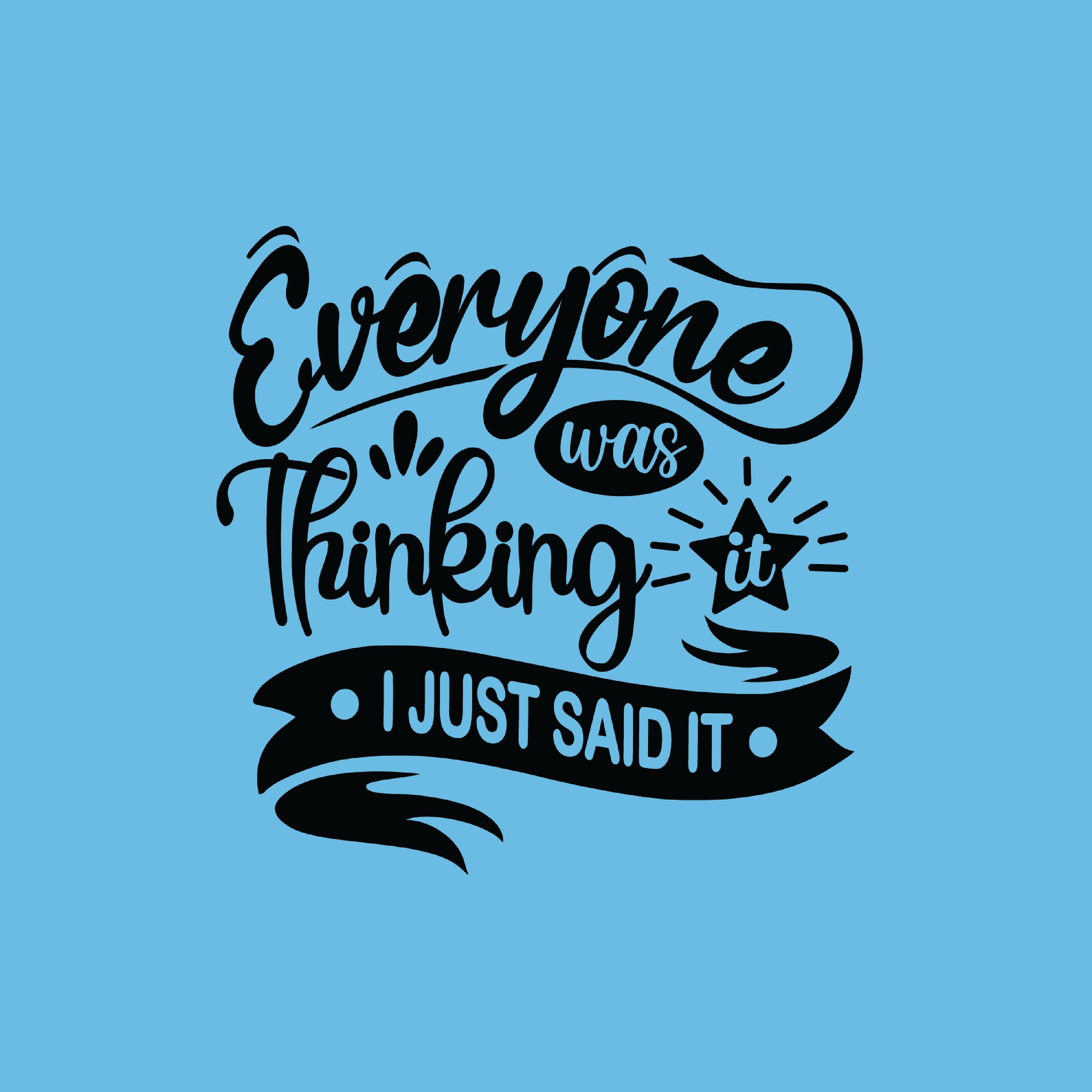 Everyone was thinking it i just said it greeting card