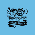 Everyone was thinking it i just said it greeting card