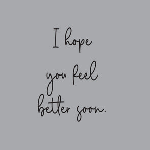 Get well soon hope you feel better so...