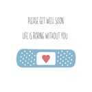 Get well soon life is boring without you greeting card