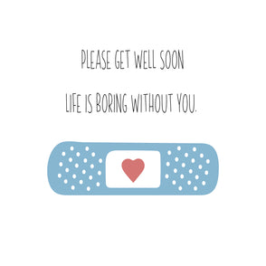 Get well soon life is boring without ...
