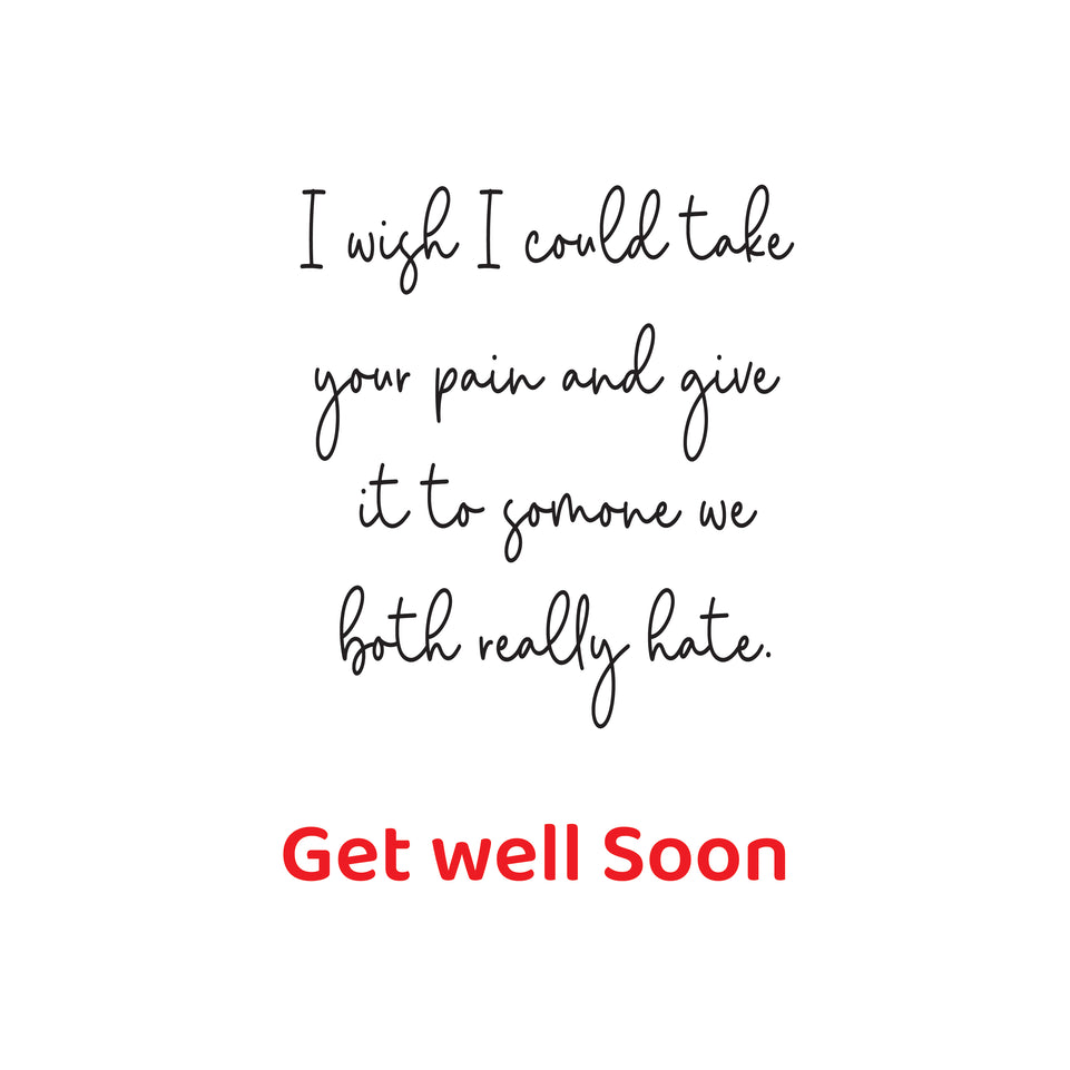 Get well soon take your pain greeting card