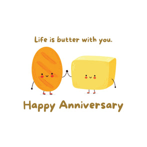 Happy anniversary life is butter with...