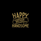 Happy birthday handsome greeting card