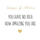 Happy birthday how amazing you are greeting card