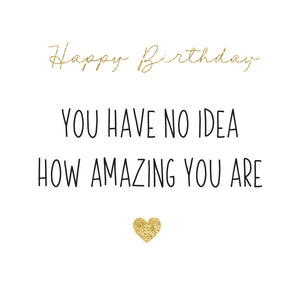 Happy birthday how amazing you are gr...