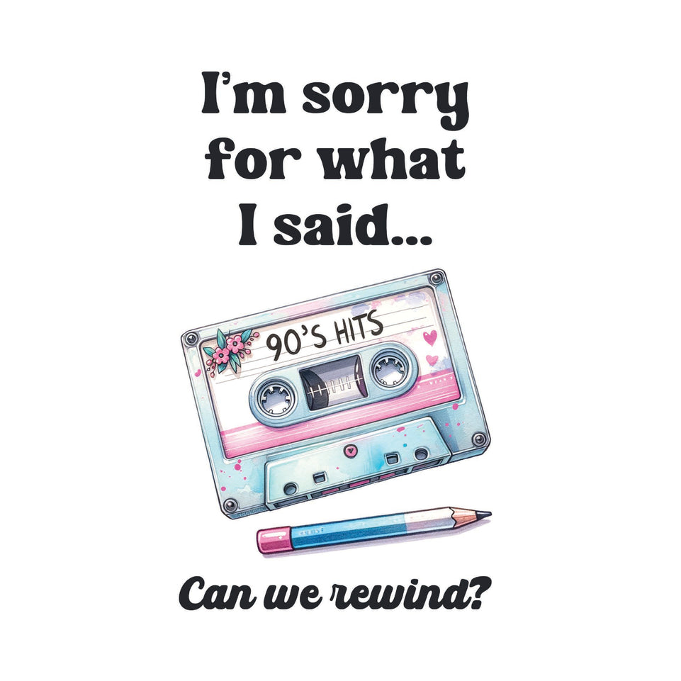 I_m sorry for what i said can we rewind greeting card