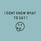 I don't know what to say greeting card