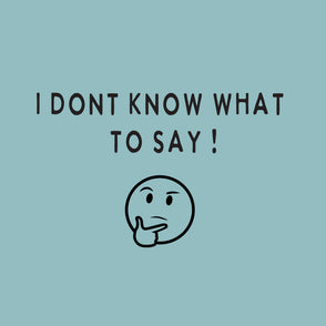 I don't know what to say greeting card