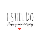 I still do happy anniversary greeting card