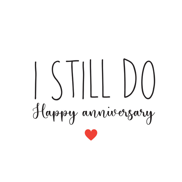 I still do happy anniversary greeting card