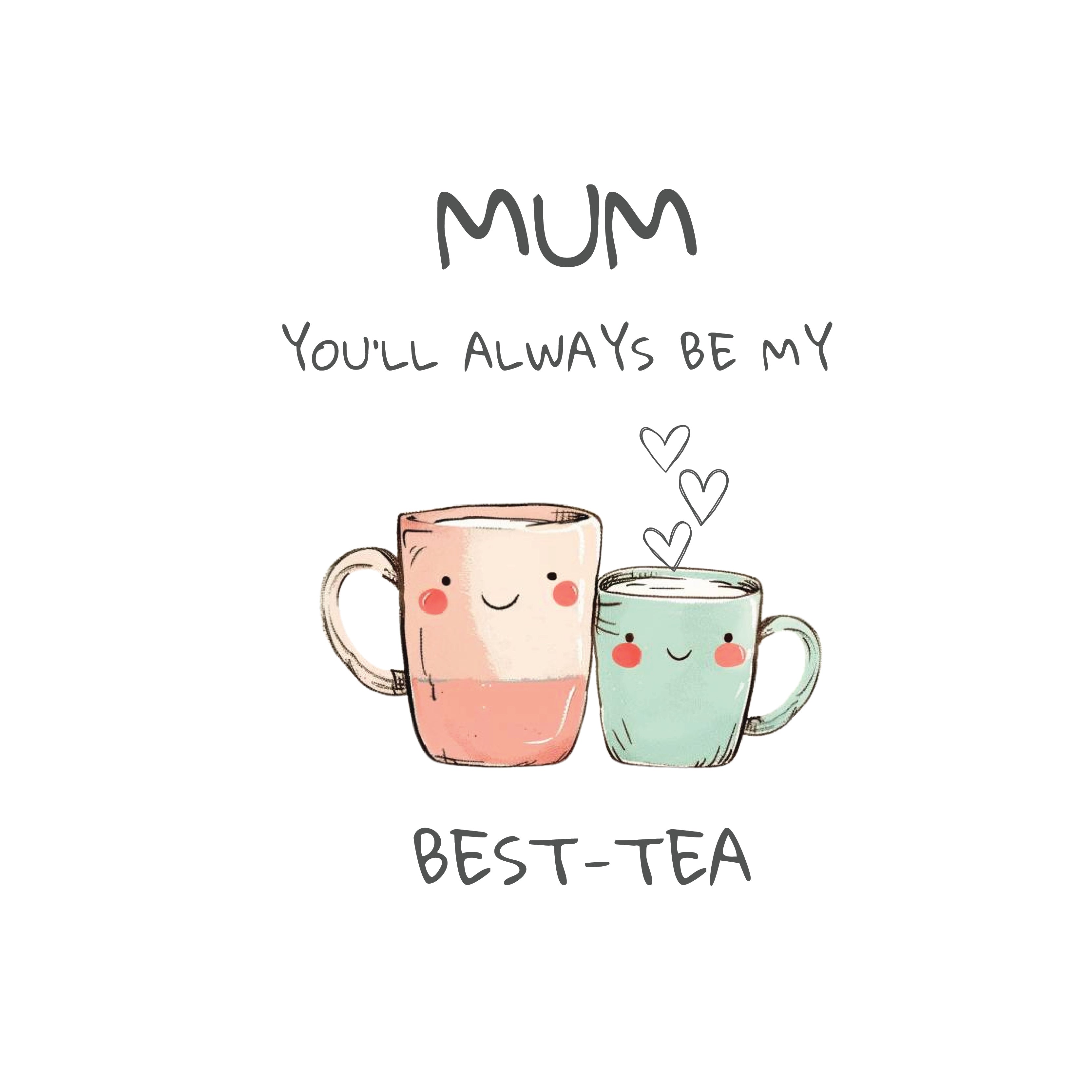 Mum you'll always be my best-tea greeting card