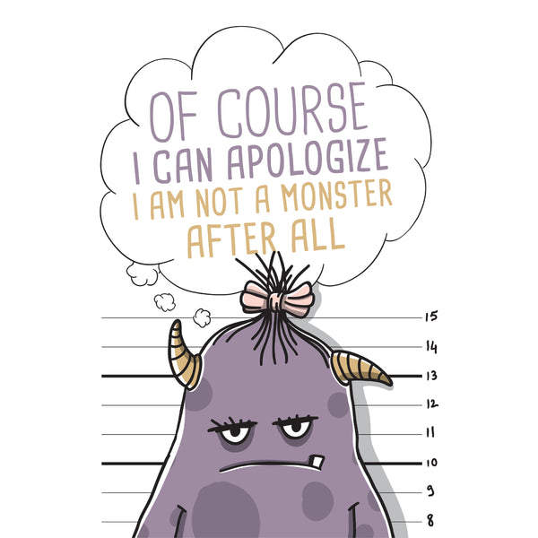 Of course i can apologize i am not a monster apology greeting card