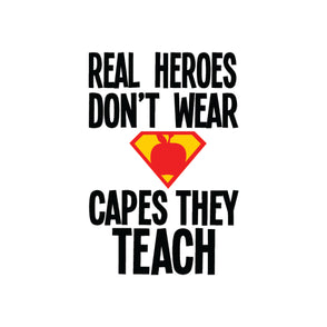 Real heroes don't wear capes they tea...