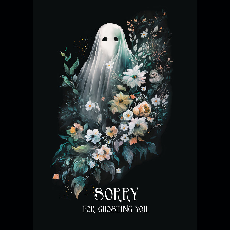 Sorry for ghosting you greeting card