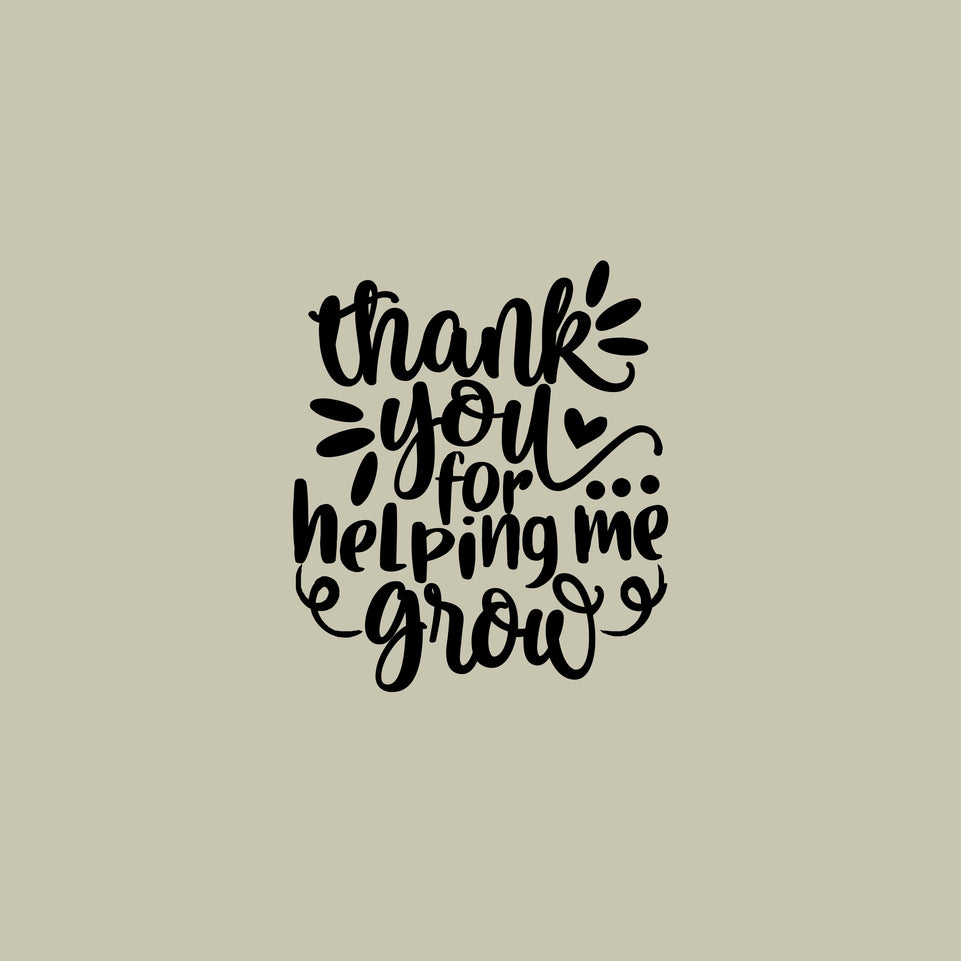 Thank you for helping me grow greeting card