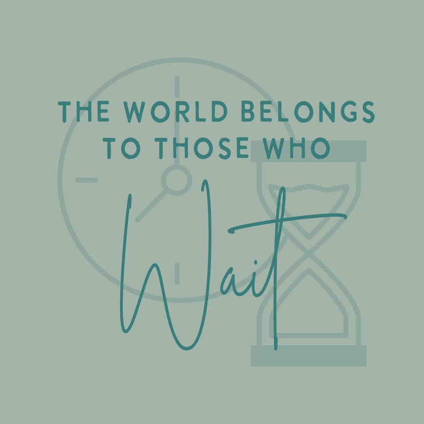 The world belongs to those who wait greeting card