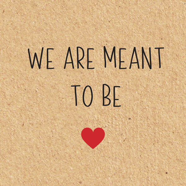 We are meant to be greeting card