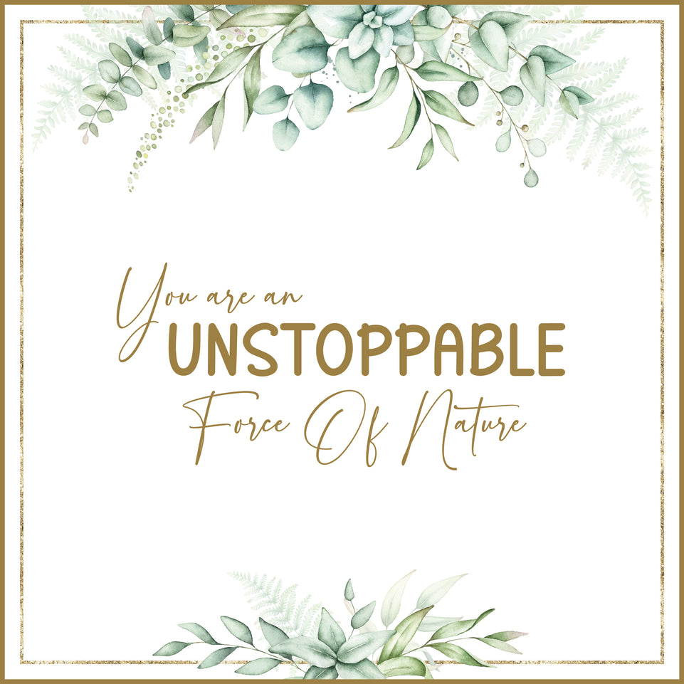 You are an unstoppable force of nature greeting card