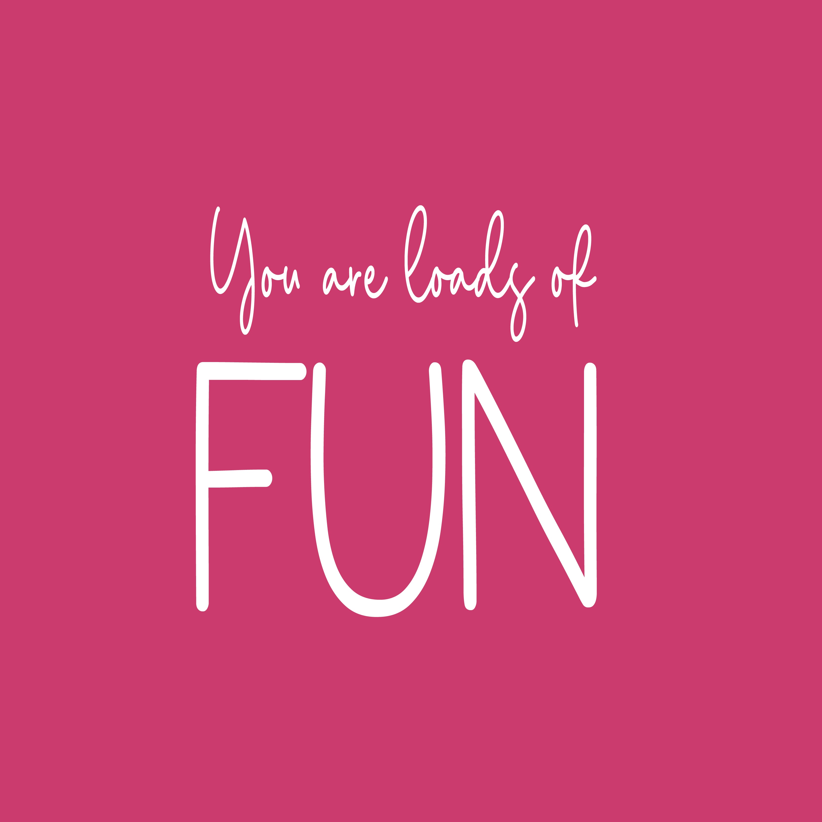 You are loads of fun greeting card