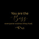 You are the boss everyone wishes they had greeting card