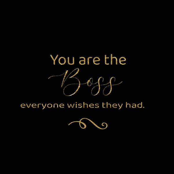 You are the boss everyone wishes they had greeting card