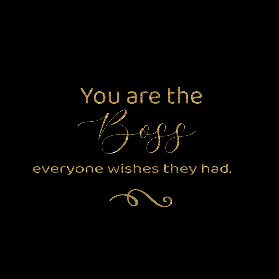 You are the boss everyone wishes they had greeting card