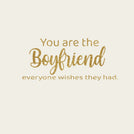 You are the boyfriend everyone wishes they had greeting card
