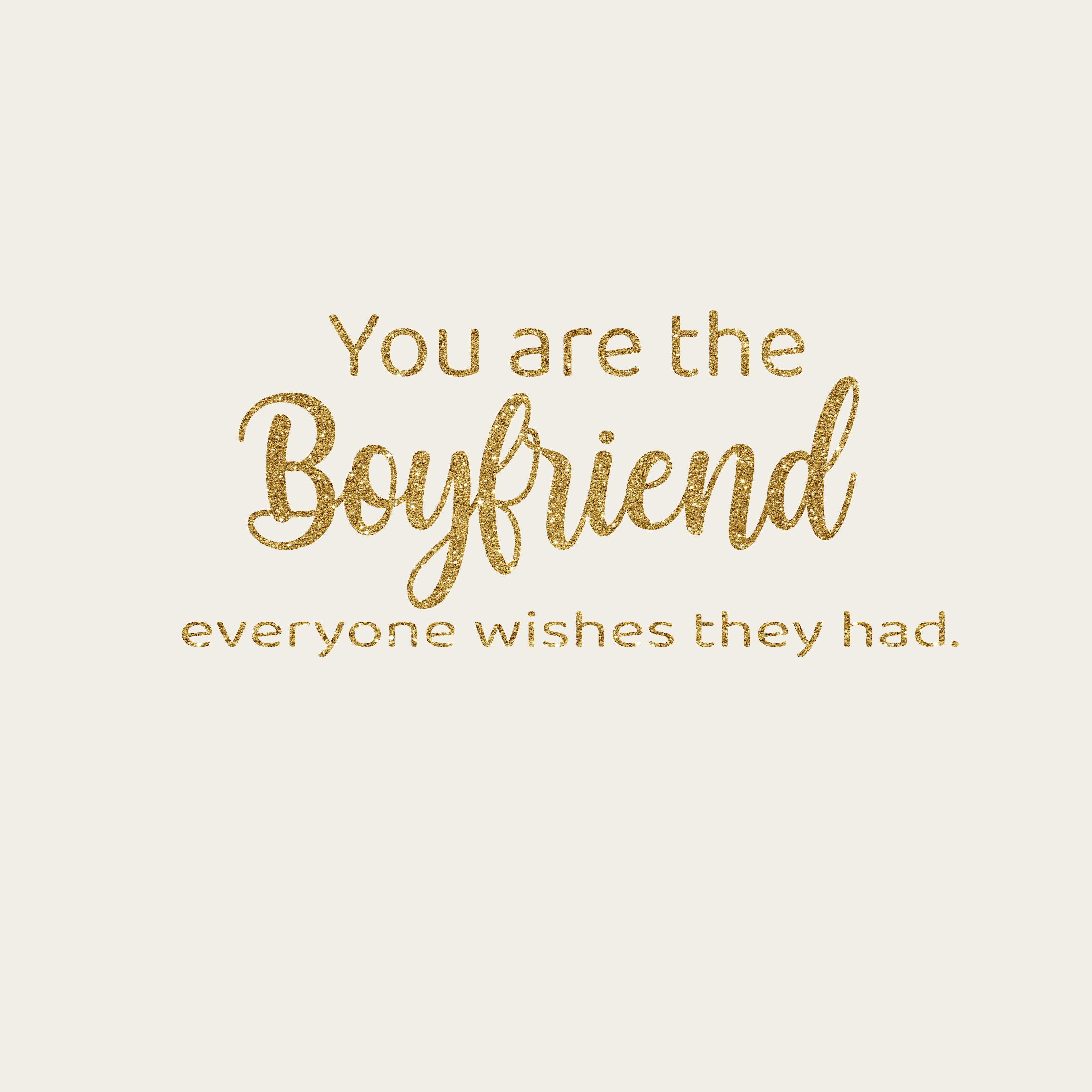 You are the boyfriend everyone wishes they had greeting card