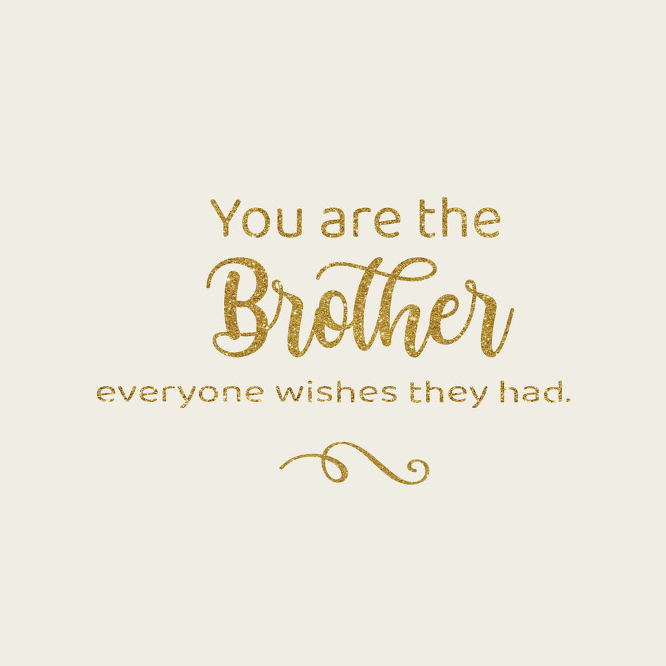 You are the brother everyone wishes they had greeting card