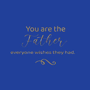 You are the father everyone wishes th...