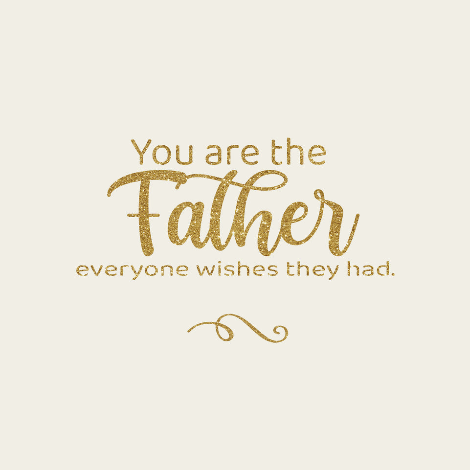 You are the father everyone wishes they had  greeting card