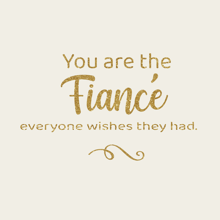 You are the fiancã£â© everyone wishes they had greeting card