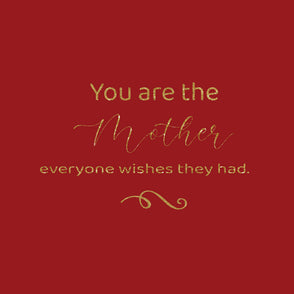 You are the mother everyone wishes th...