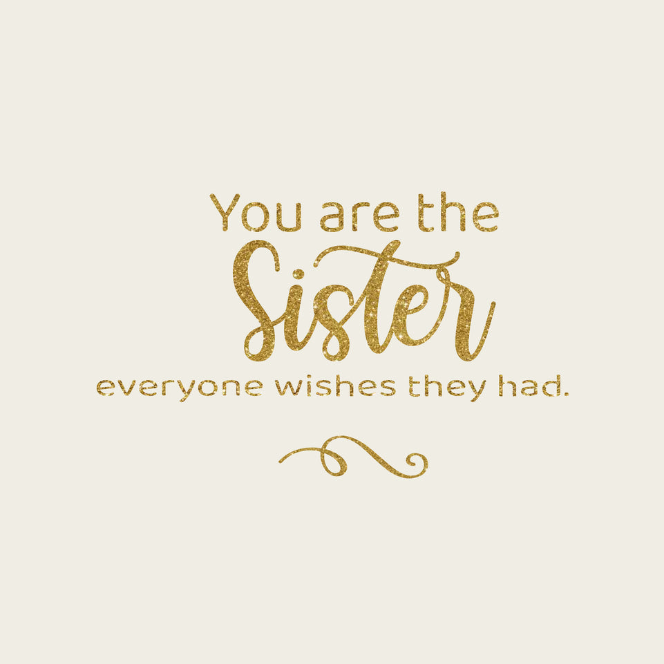 You are the sister everyone wishes they had greeting card