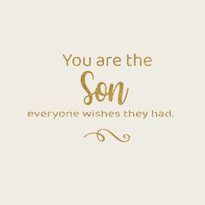 You are the son everyone wishes they ...