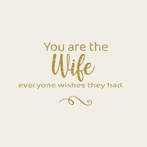 You are the wife everyone wishes they...